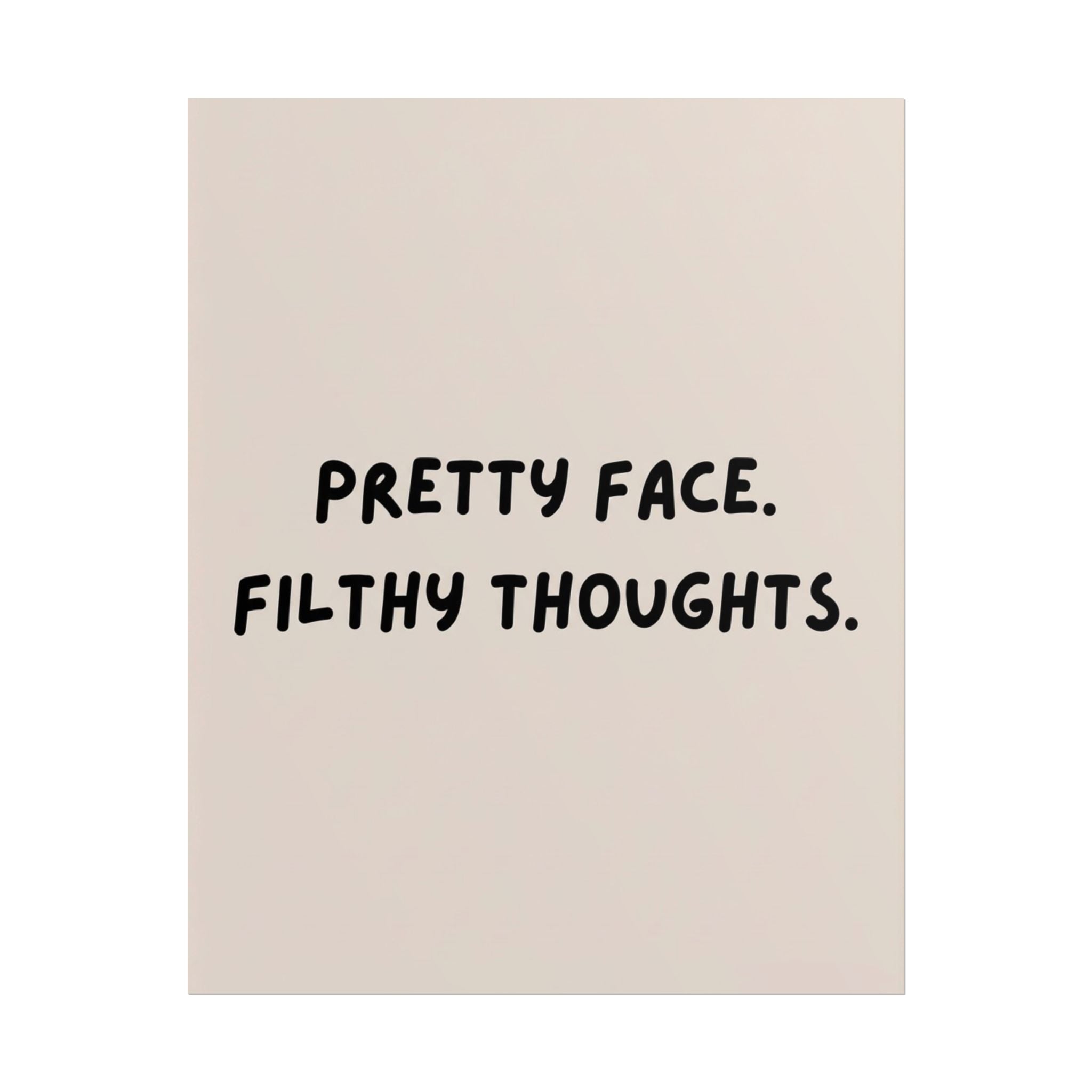 Rolled Poster — Pretty Face. Filthy Thoughts.