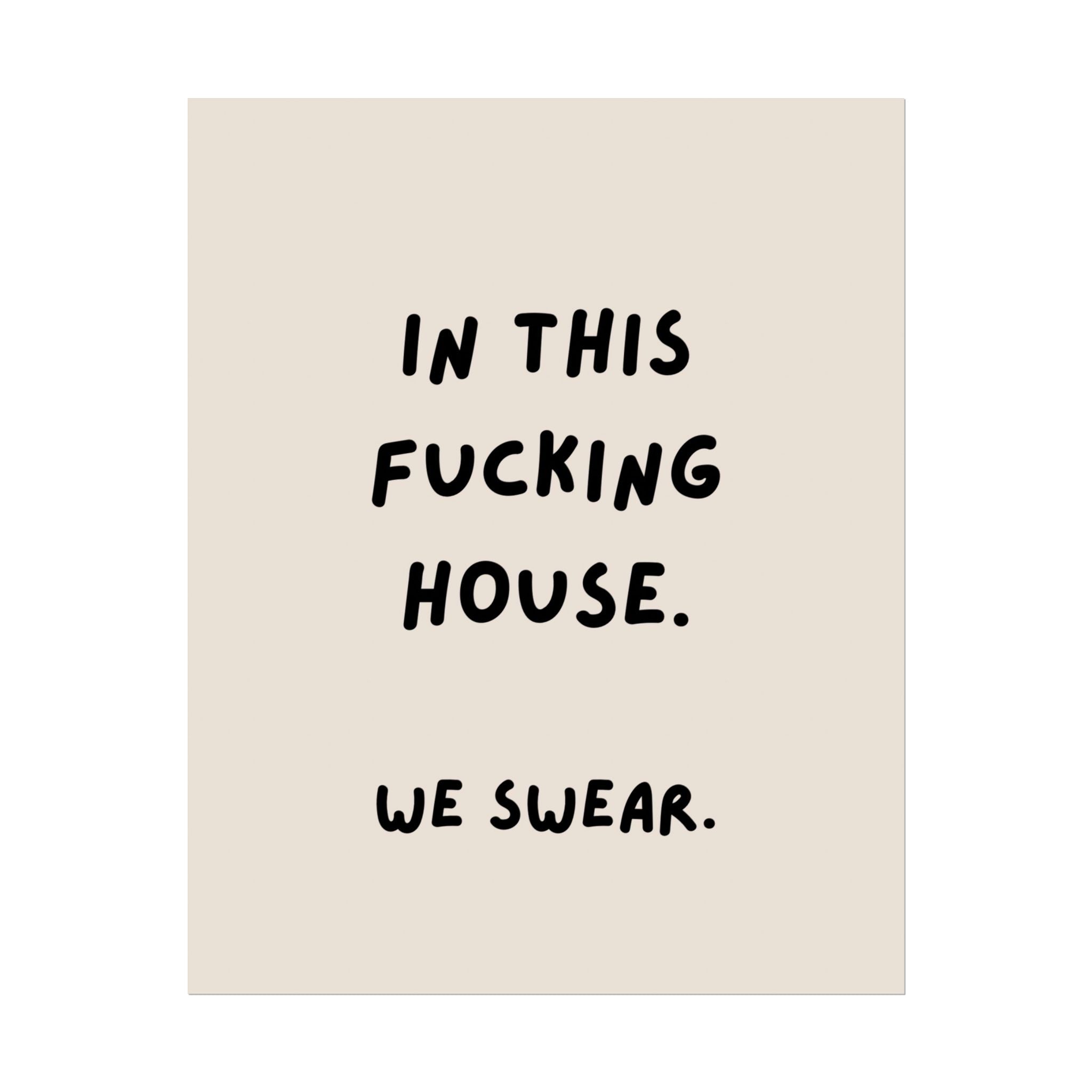 Rolled Poster — In This Fucking House. We Swear.