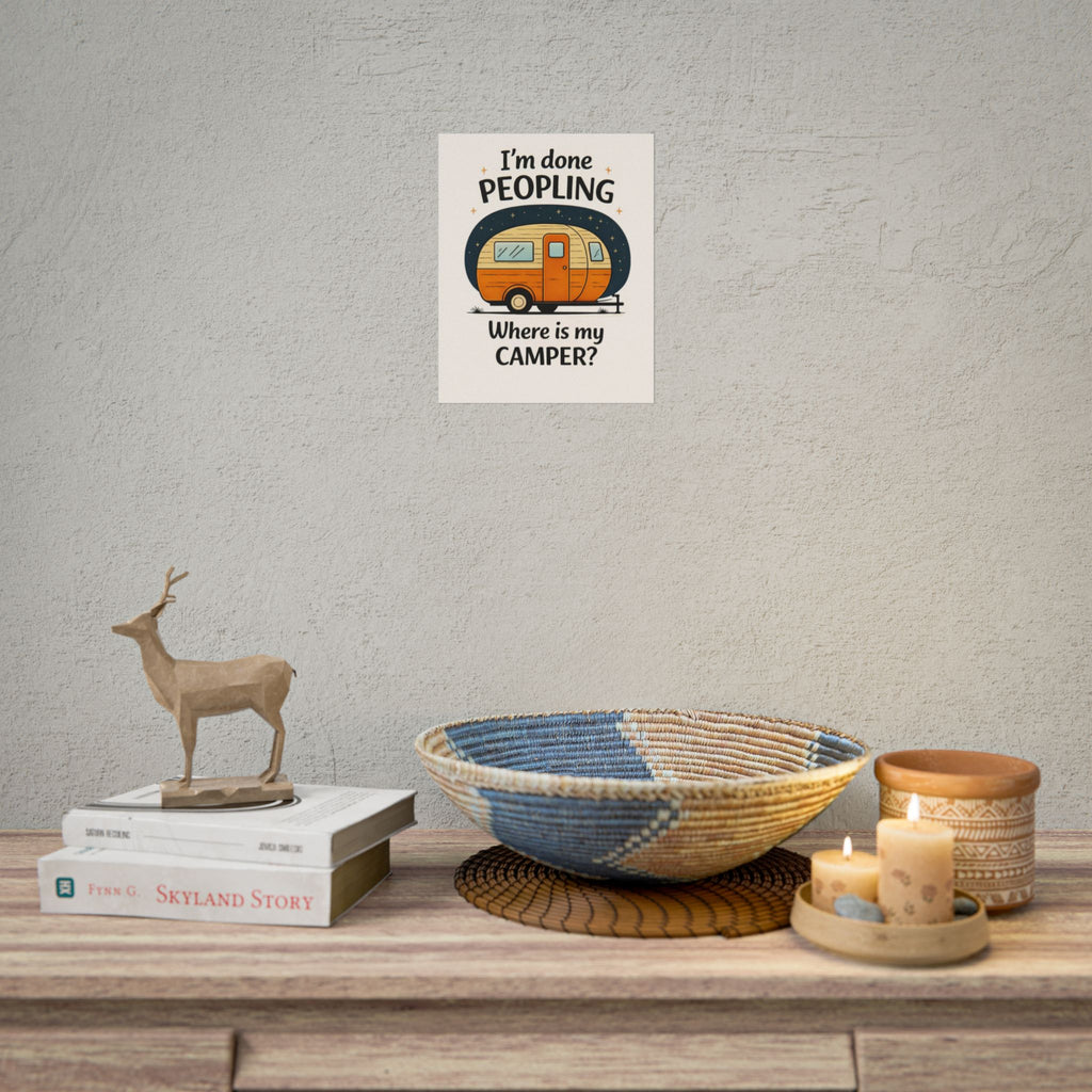 Rolled Poster – I’m Done Peopling, Where Is My Camper?