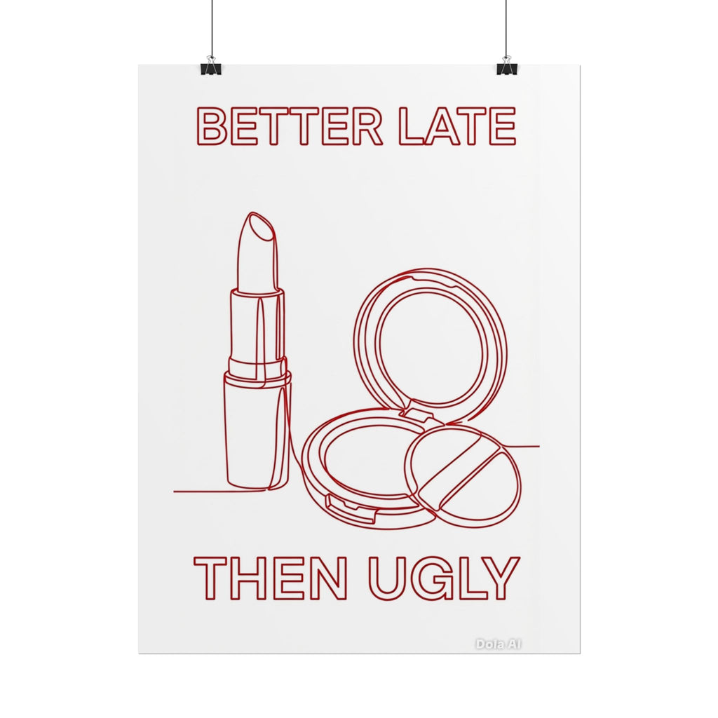 Rolled Poster - Better Late Than Ugly