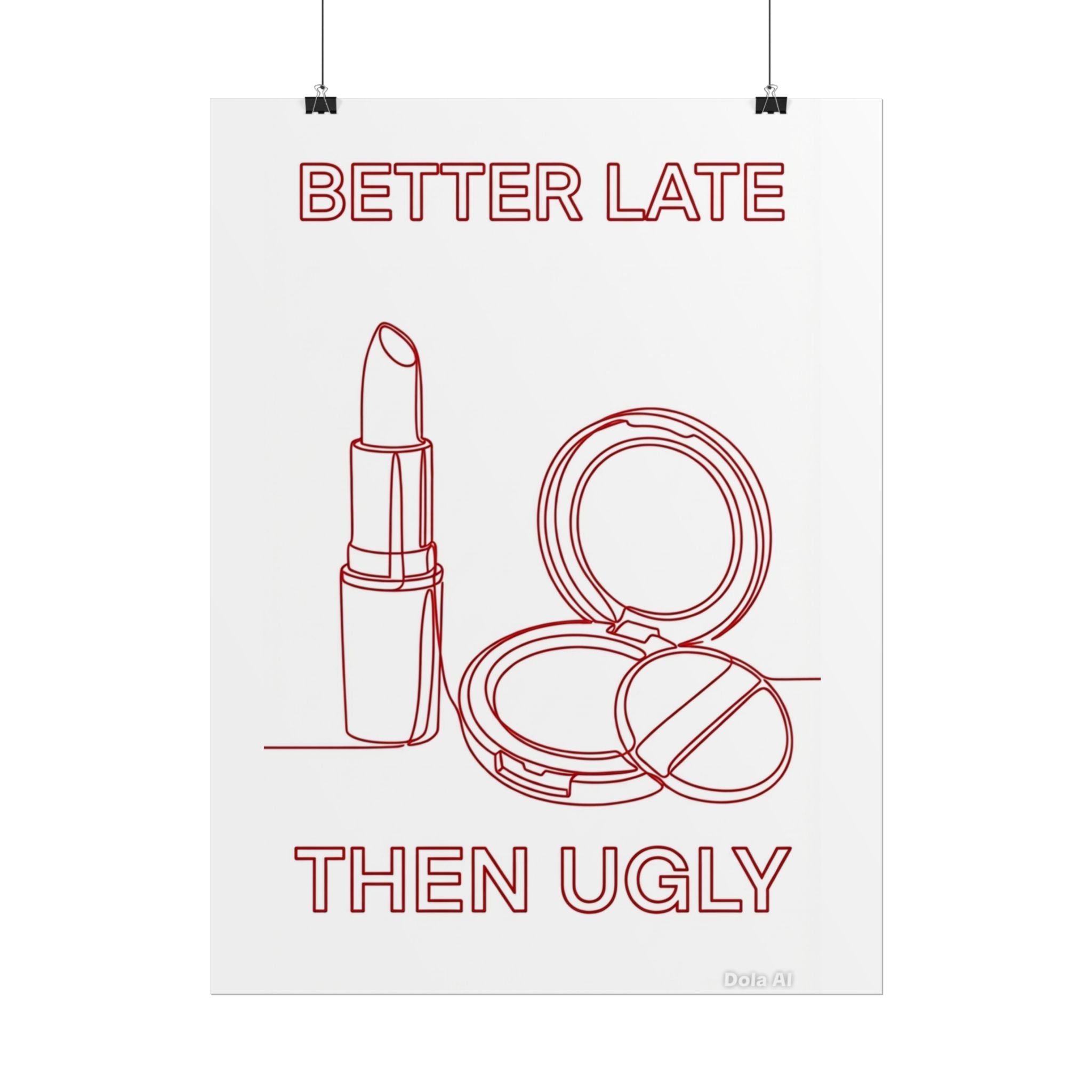 Rolled Poster - Better Late Than Ugly