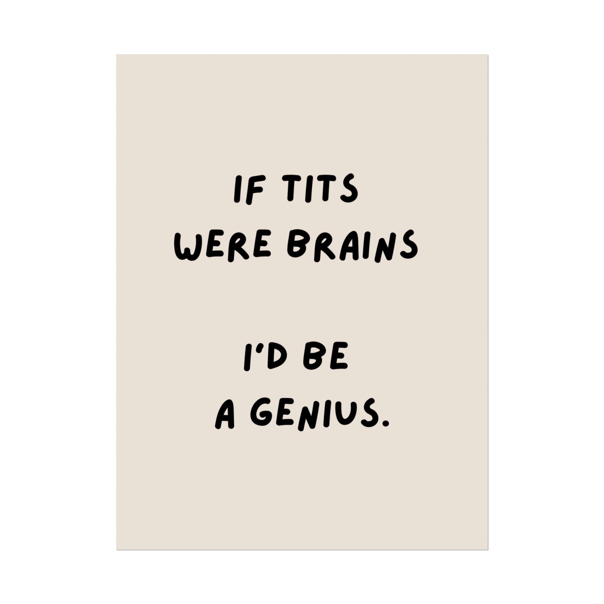 Rolled Poster —If Tits Were Brains I’d Be a Genius