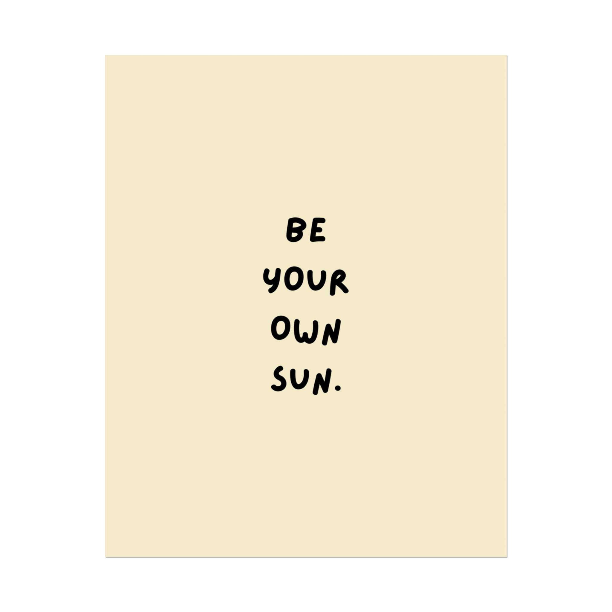 Rolled Poster- Be Your Own Sun.