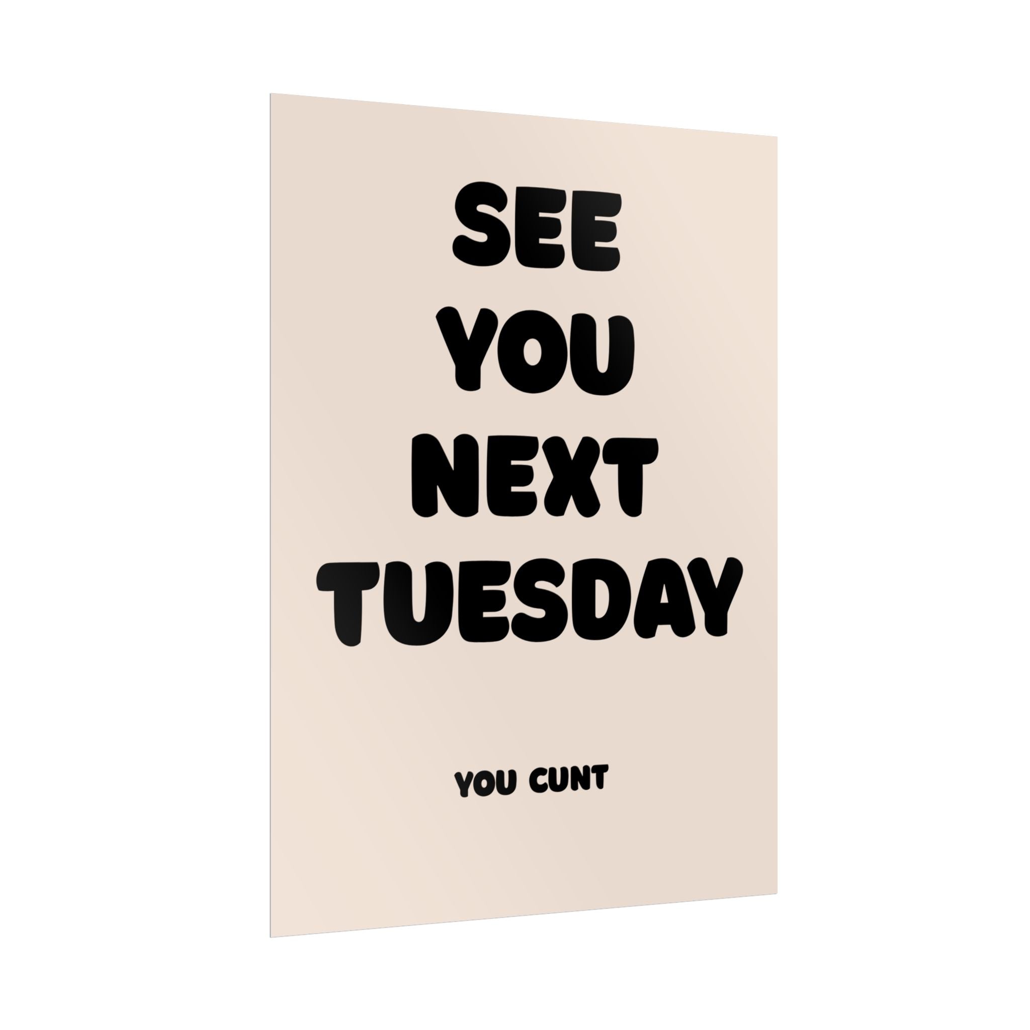 Rolled Poster - See You Next Tuesday