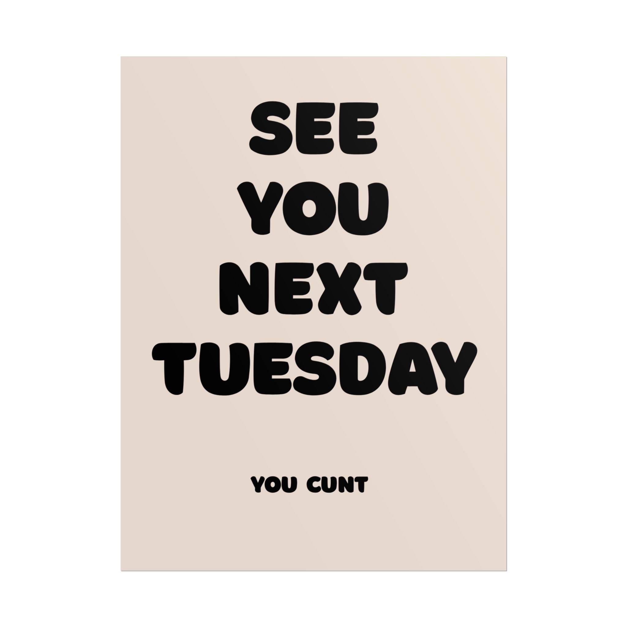 Rolled Poster - See You Next Tuesday