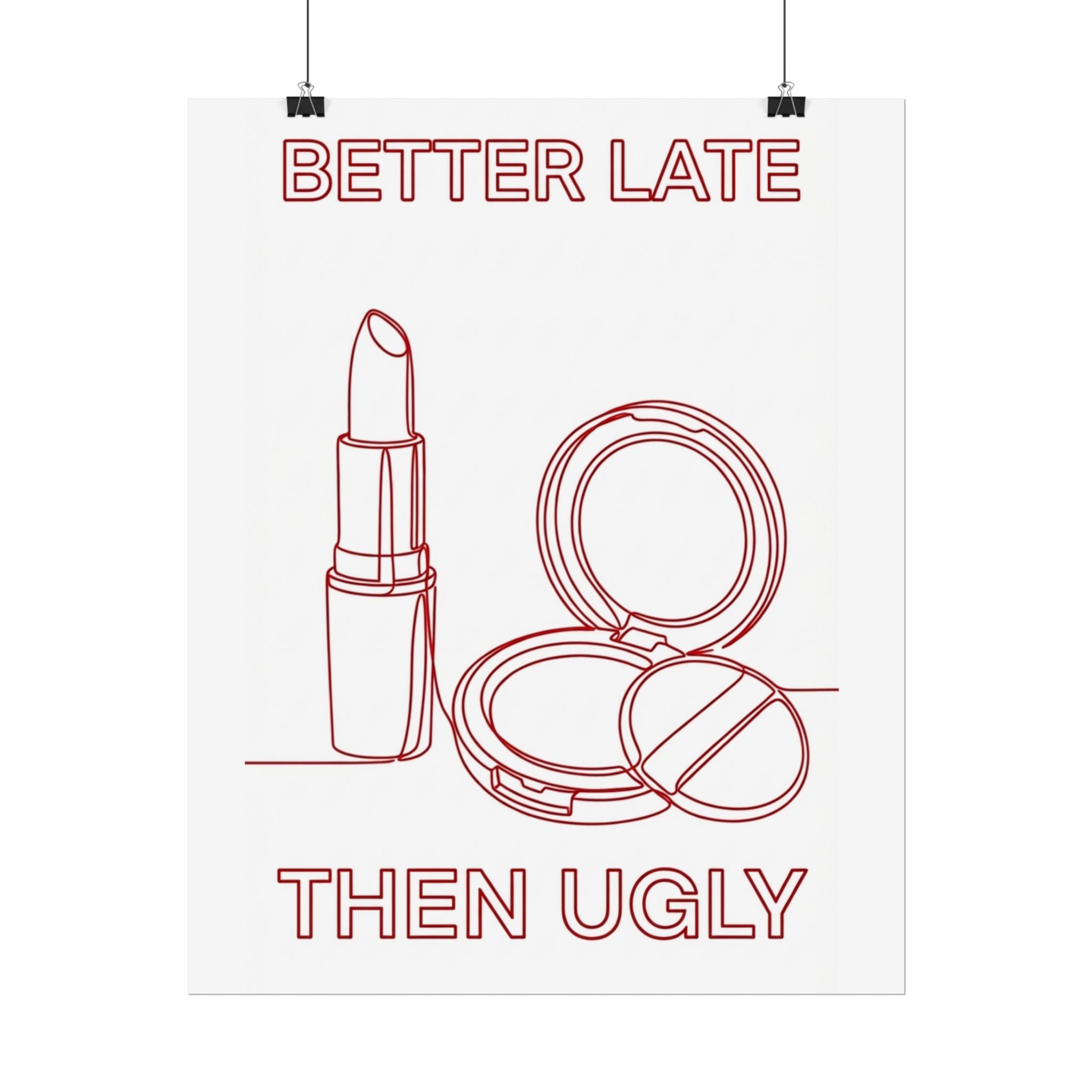 Rolled Poster - Better Late Than Ugly