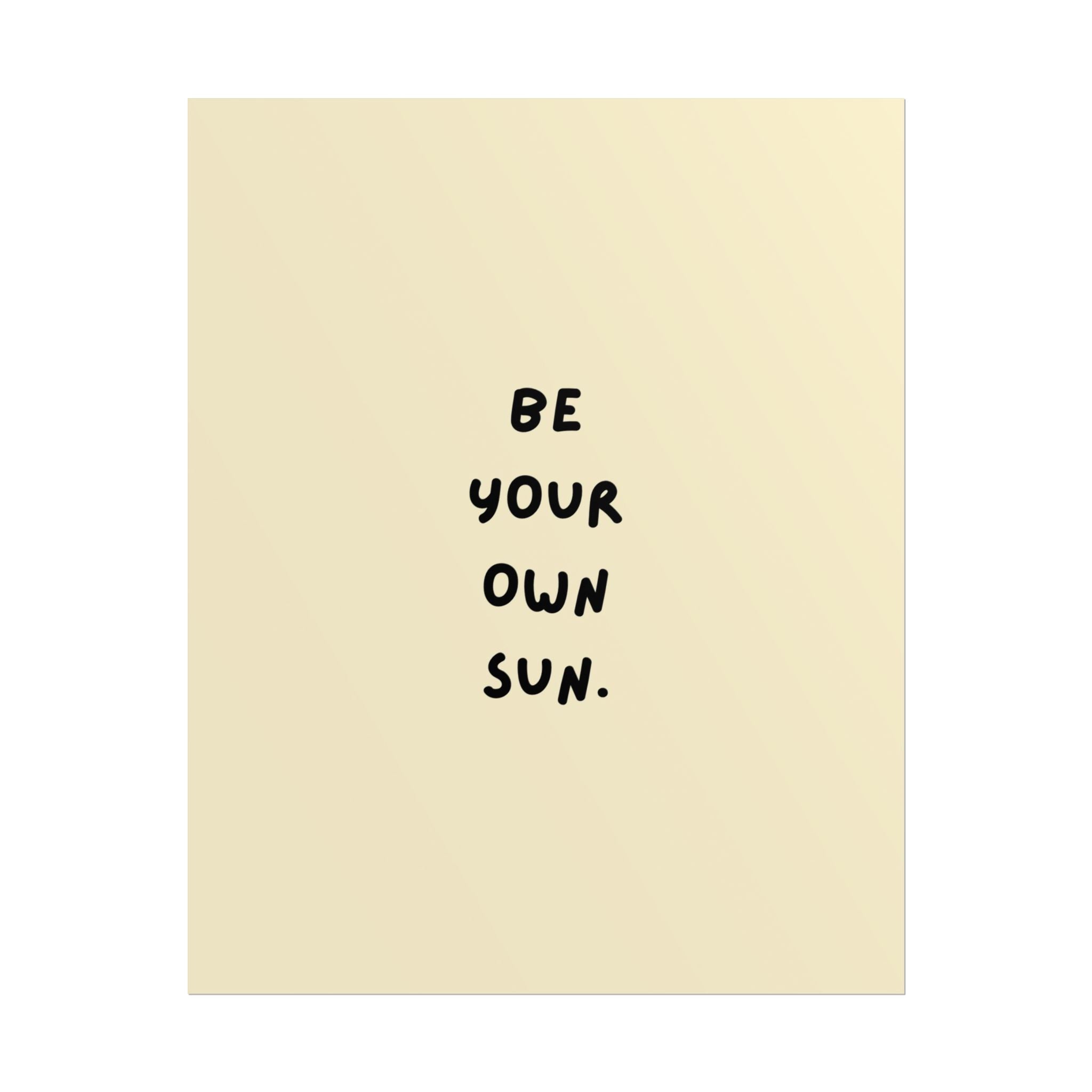 Rolled Poster- Be Your Own Sun.