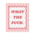 Rolled Poster — WHAT THE F*CK.