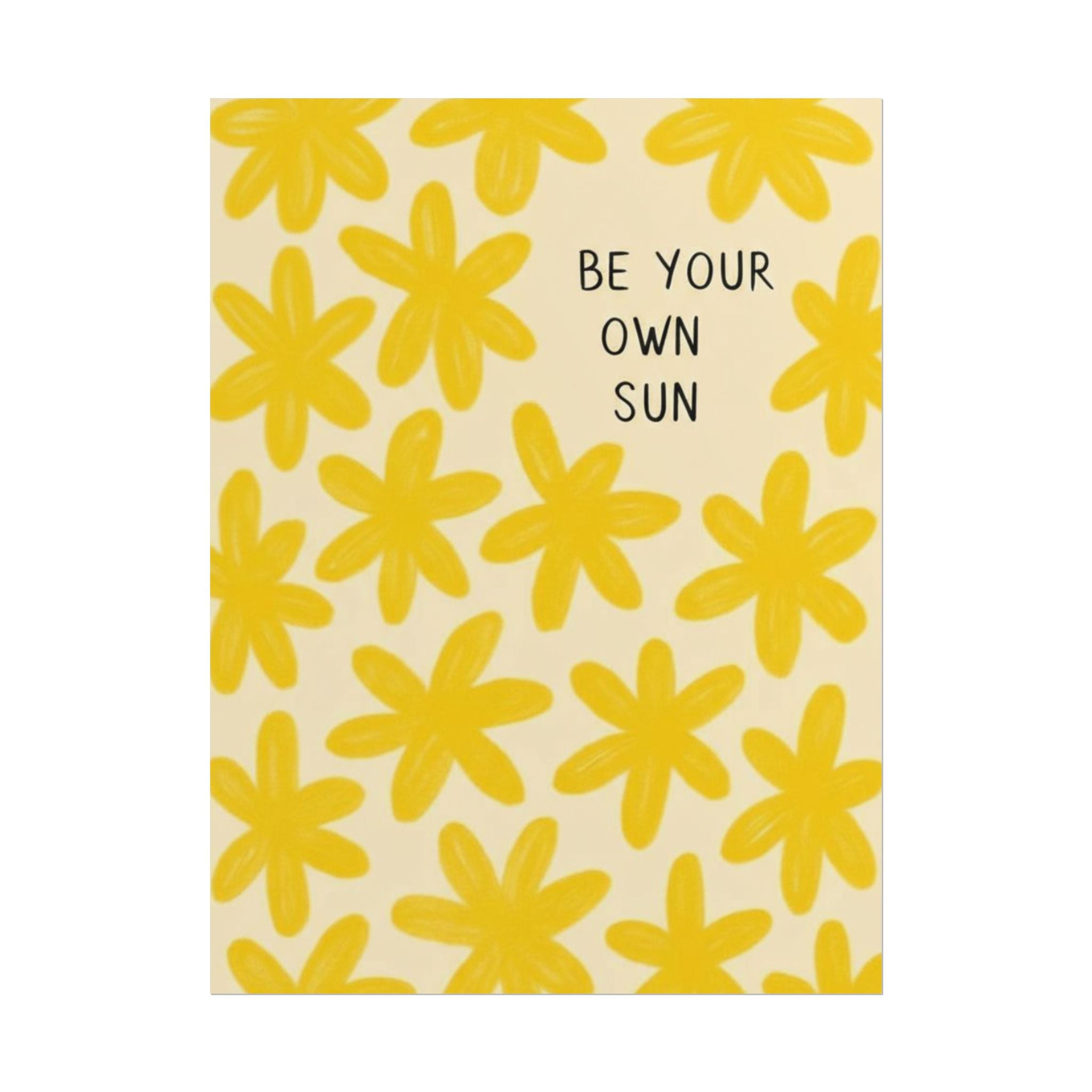 Rolled Poster - Be Your Own Sun.