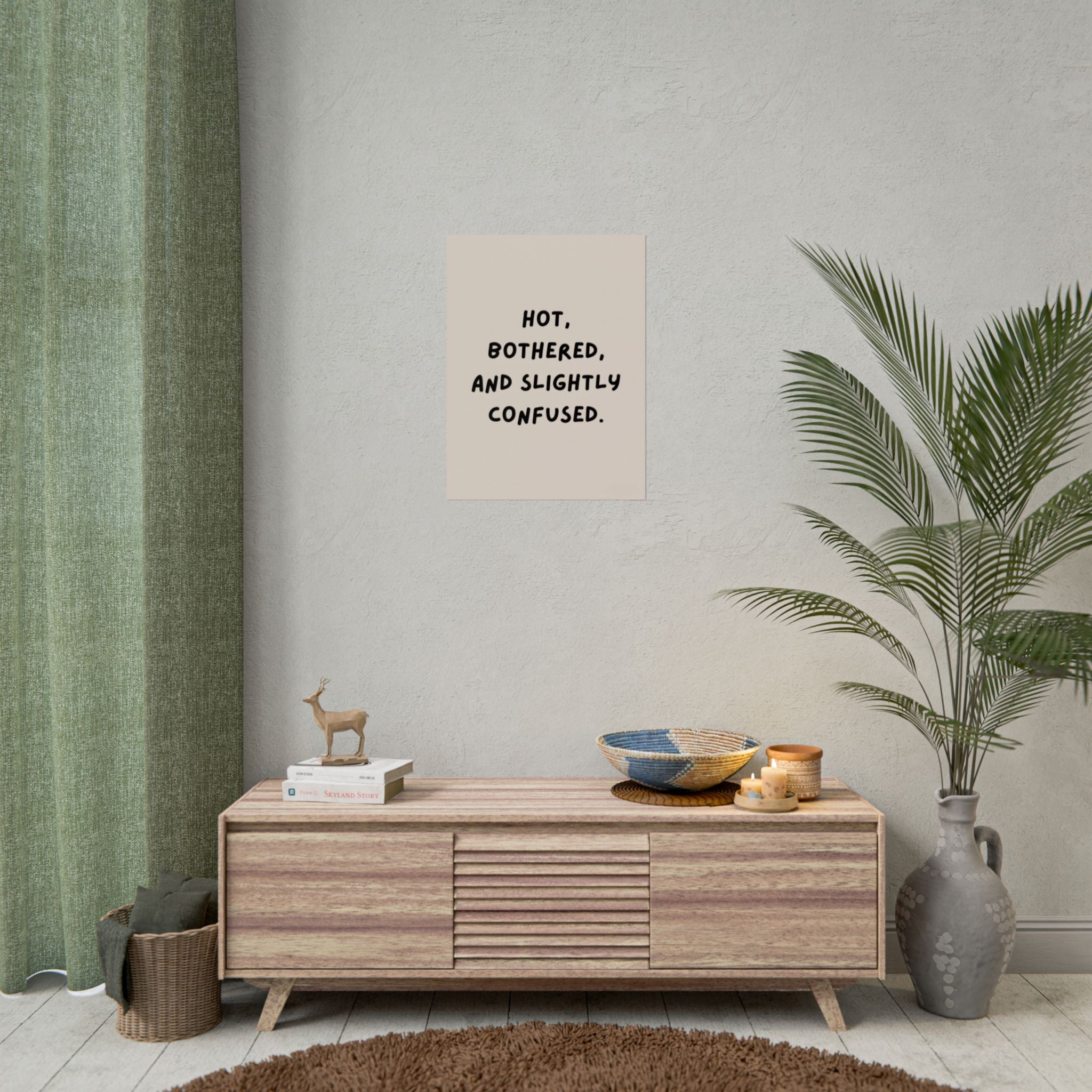 Rolled Poster — Hot, Bothered, and Slightly Confused