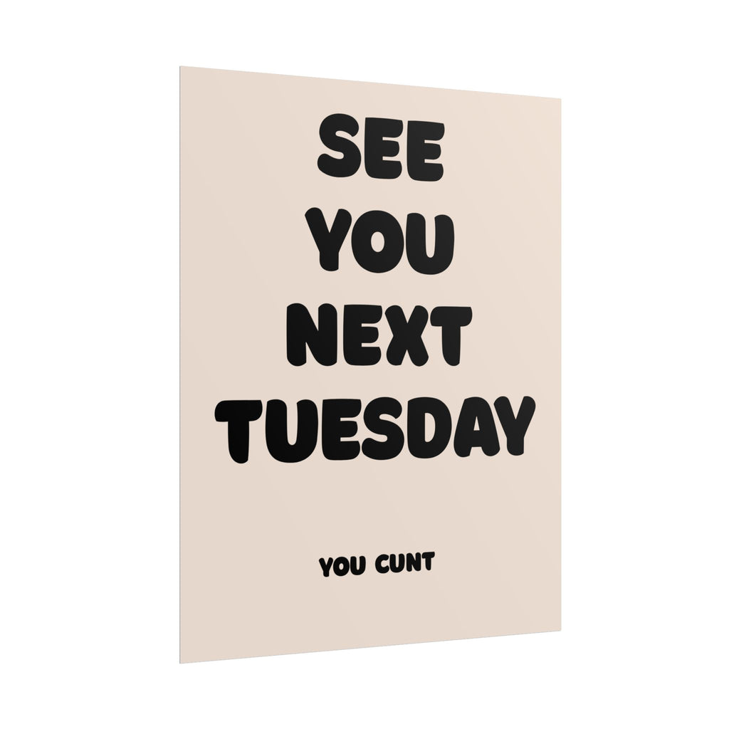 Rolled Poster - See You Next Tuesday