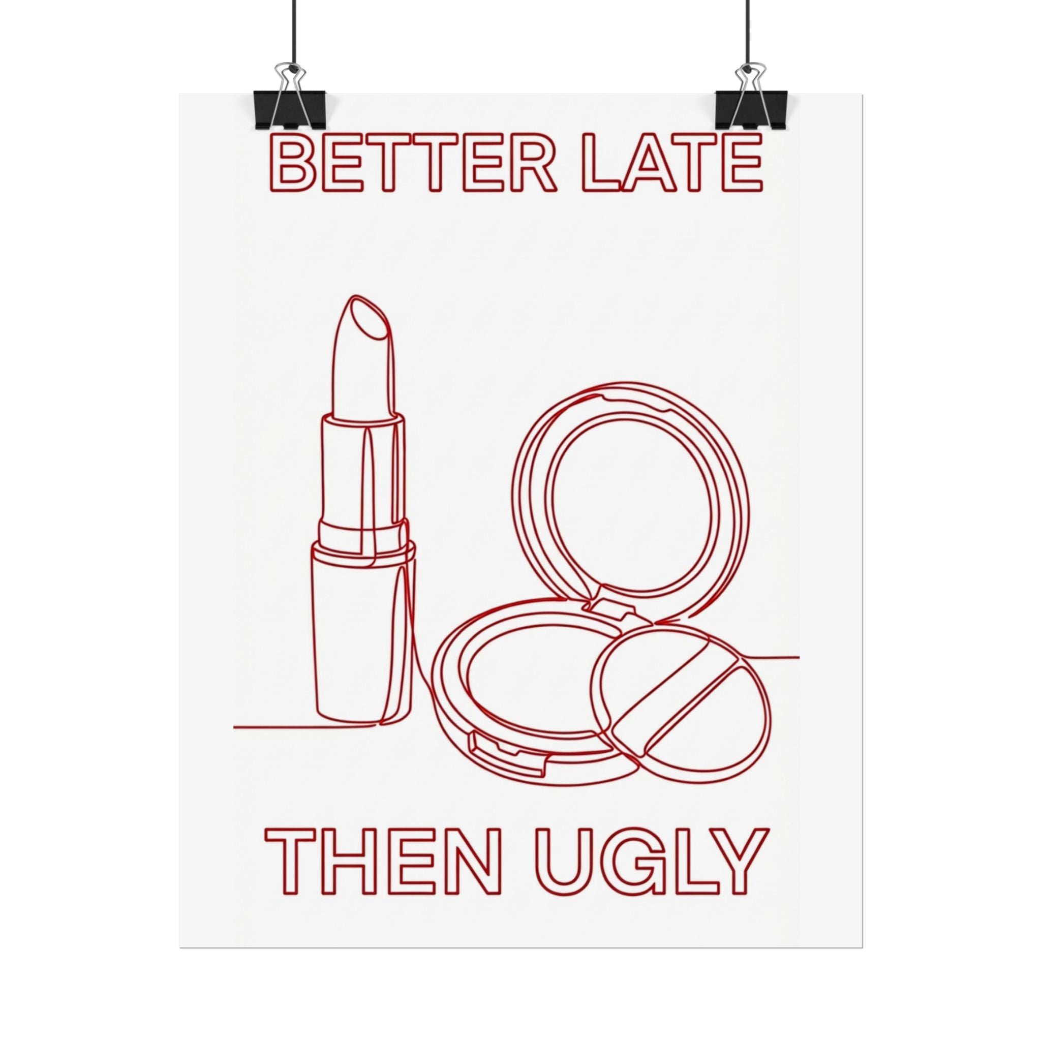 Rolled Poster - Better Late Than Ugly