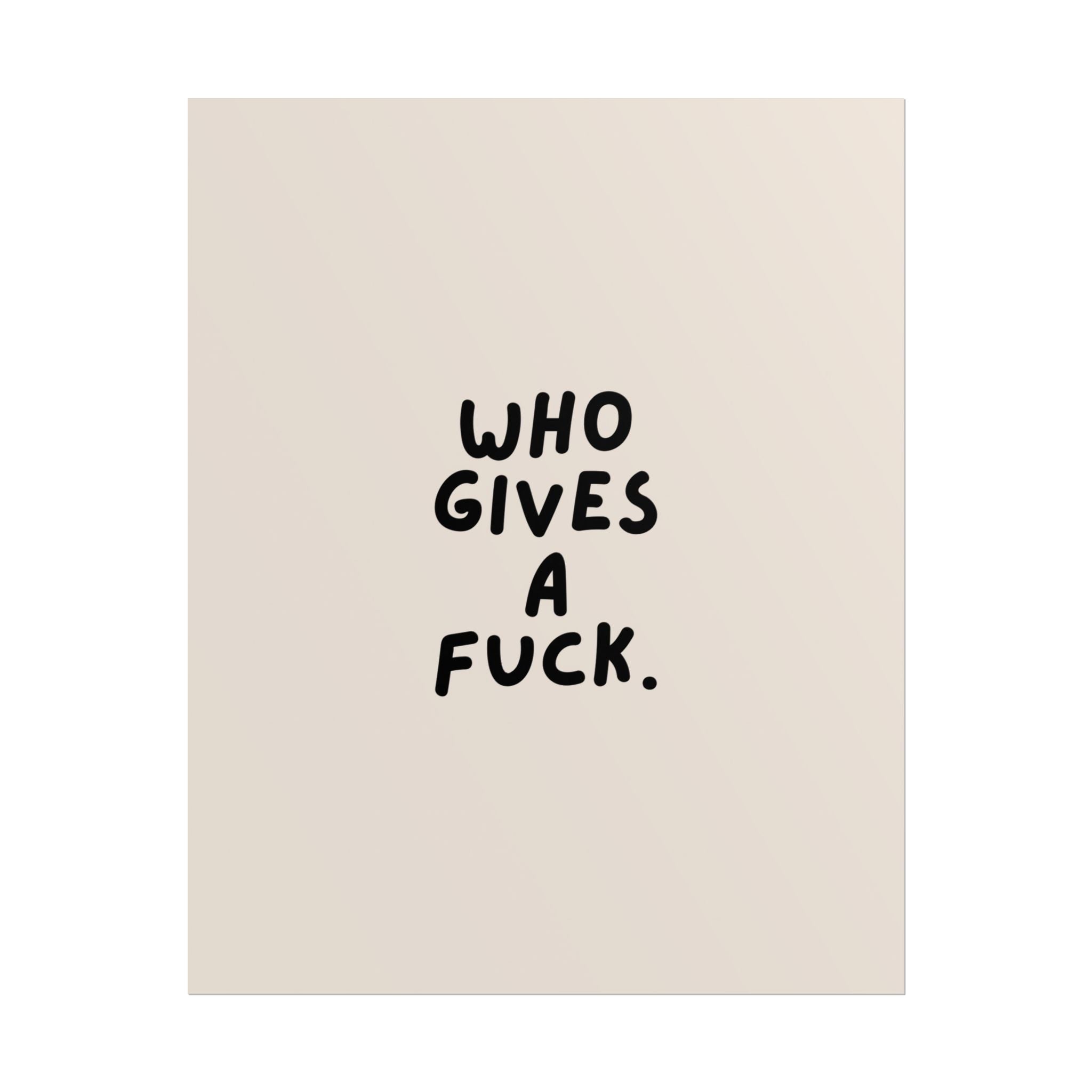 Rolled Poster — Who Gives A Fuck.