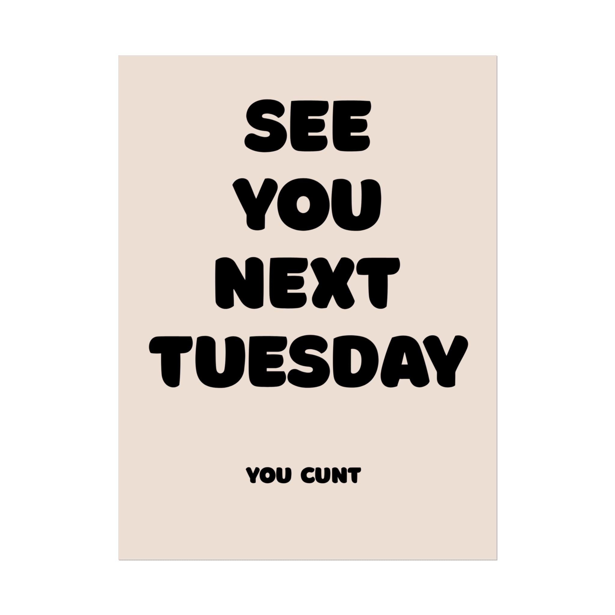 Rolled Poster - See You Next Tuesday