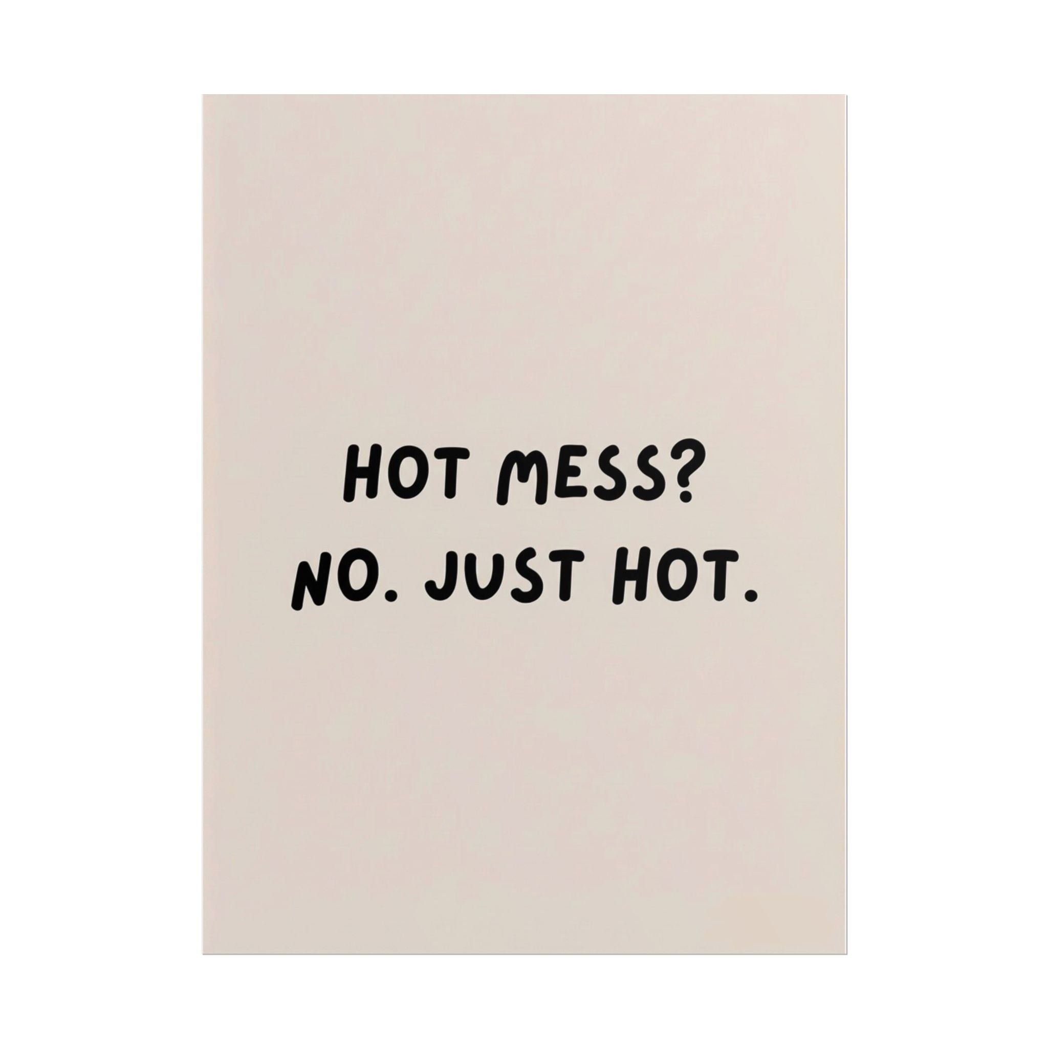 Rolled Poster — Hot Mess? No. Just Hot.