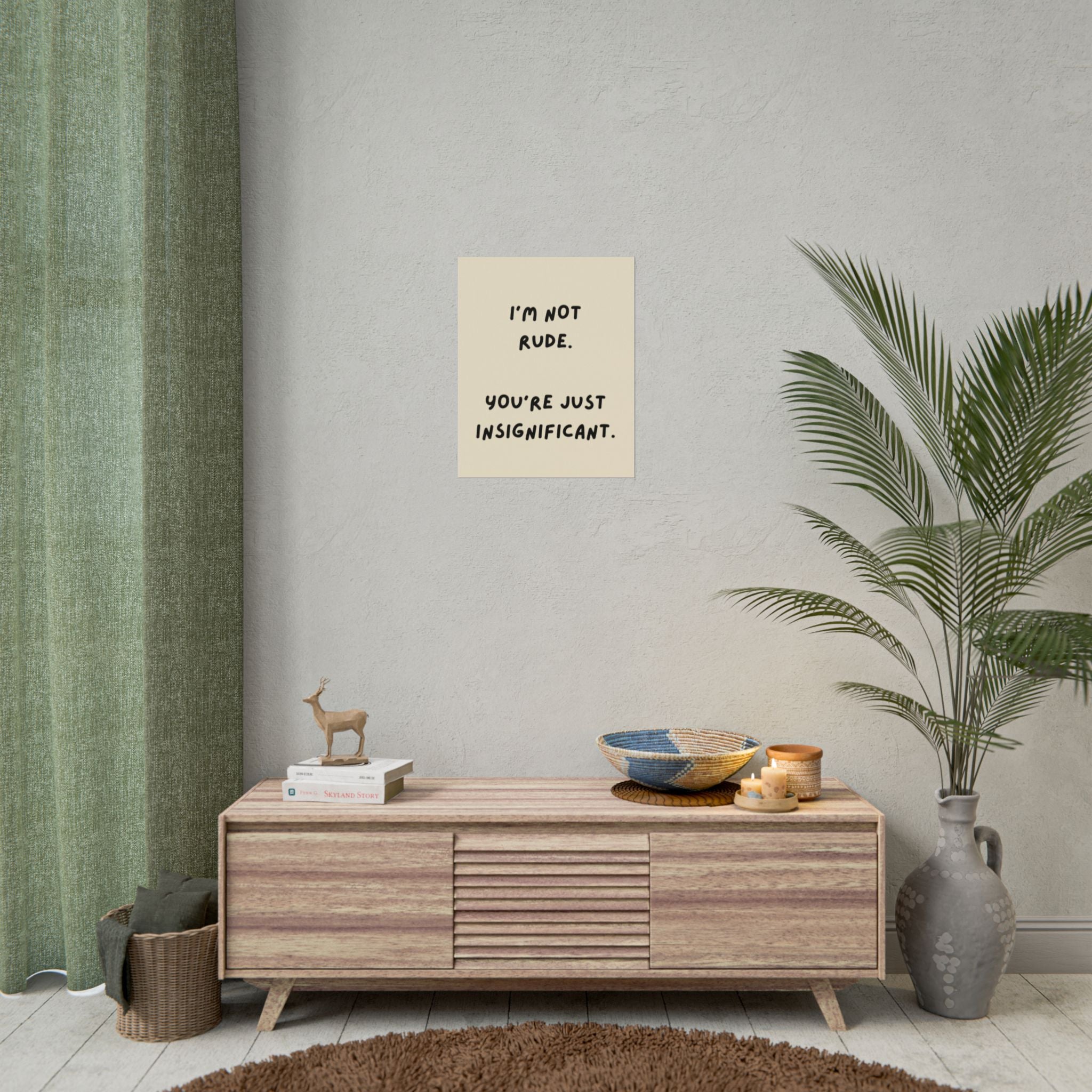 Rolled Poster — I’m Not Rude. You’re Just Insignificant.