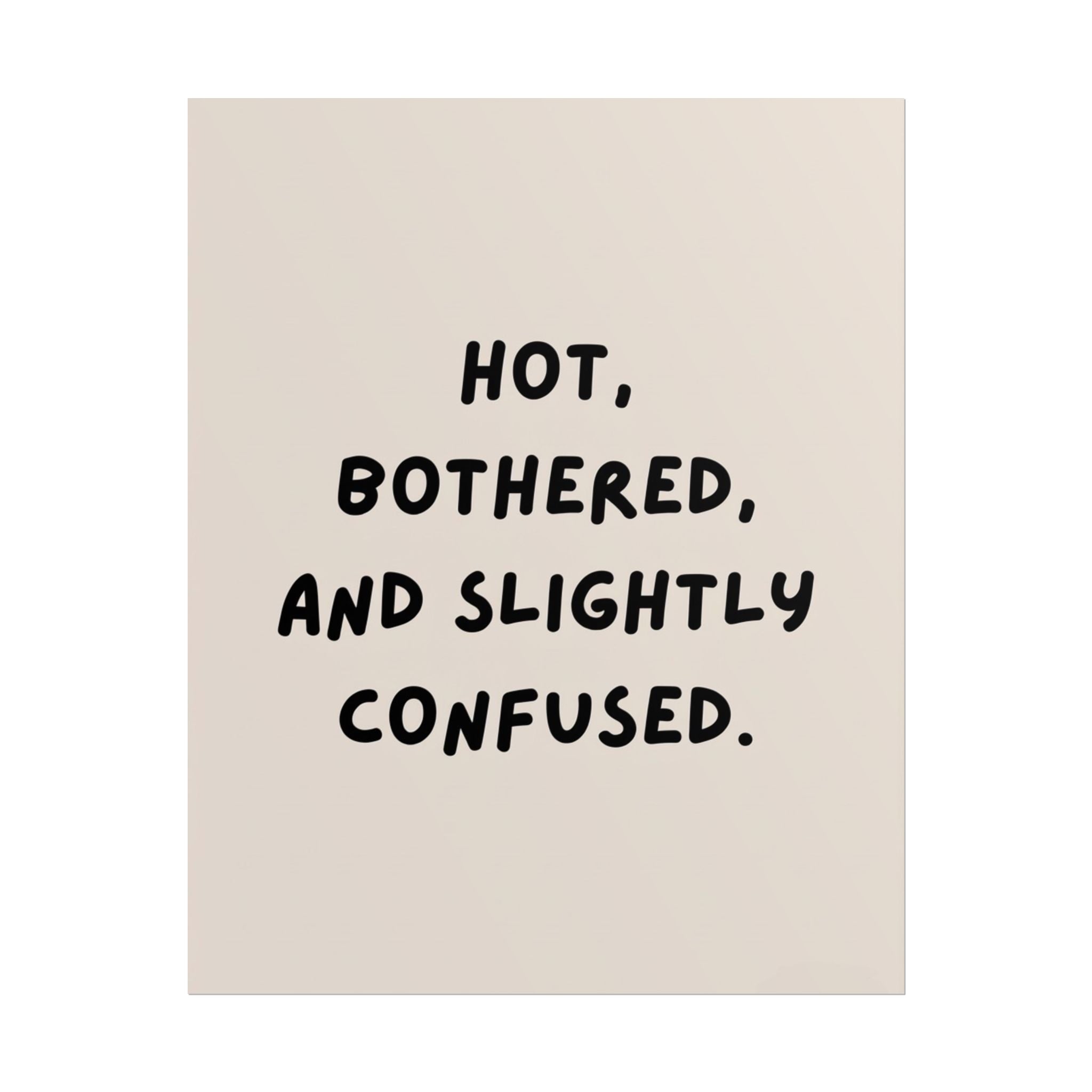 Rolled Poster — Hot, Bothered, and Slightly Confused
