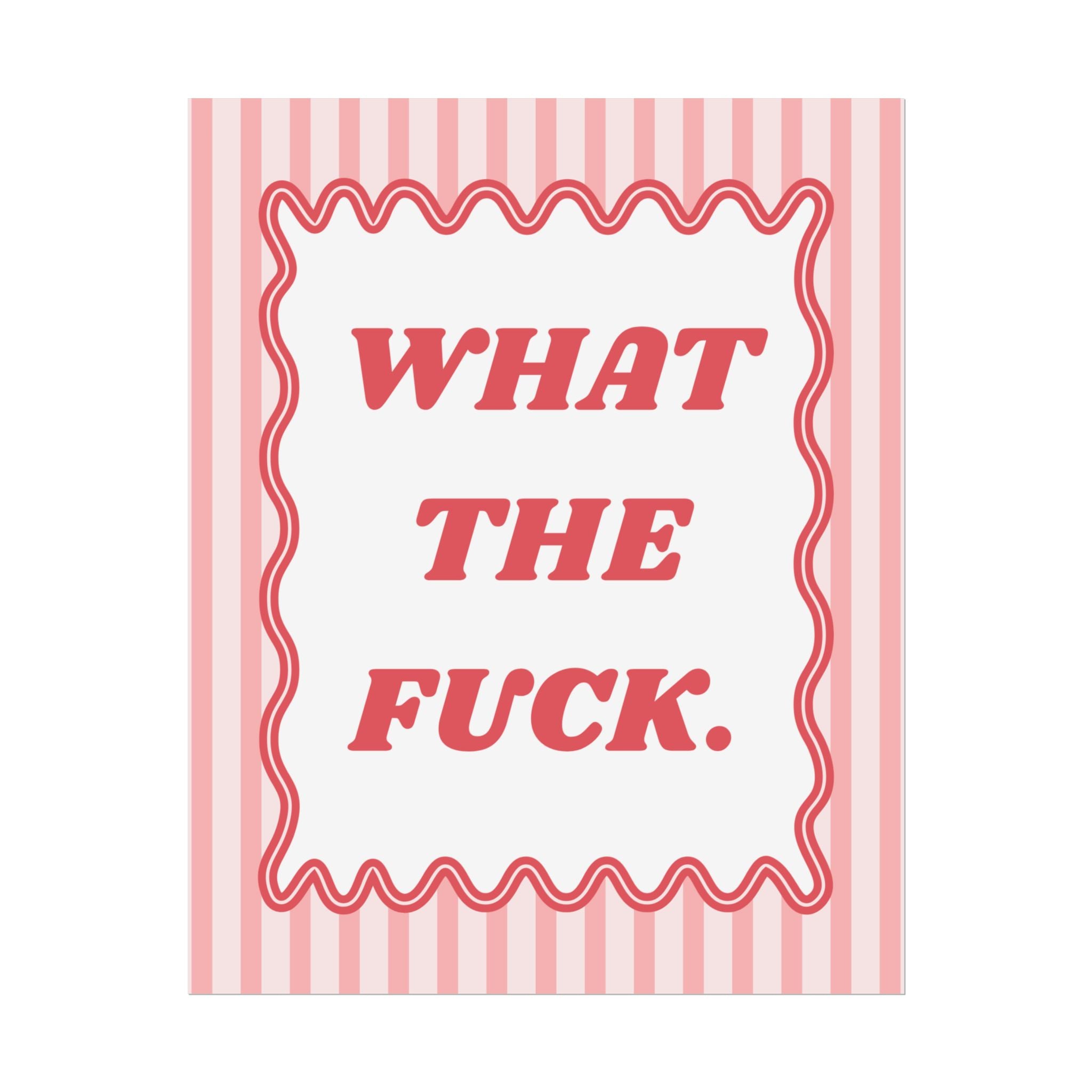 Rolled Poster — WHAT THE F*CK.
