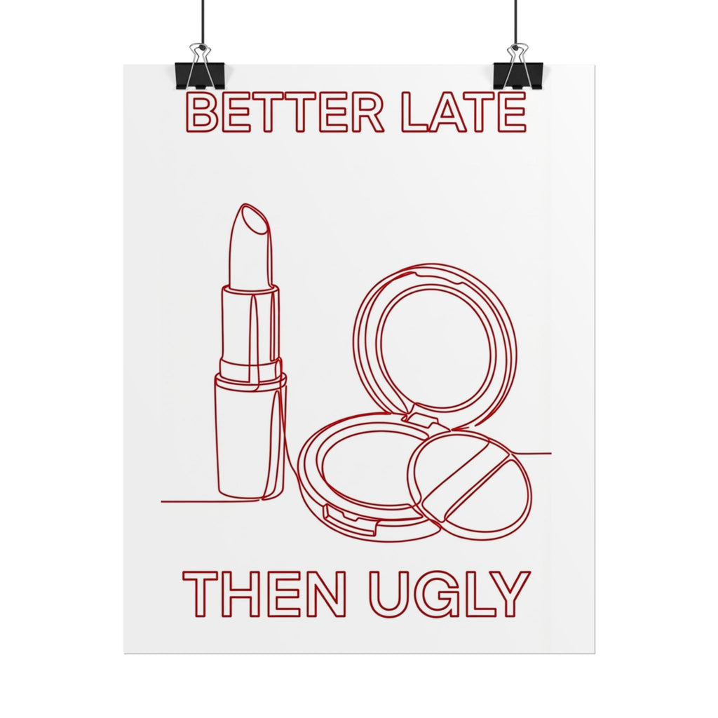 Rolled Poster - Better Late Than Ugly