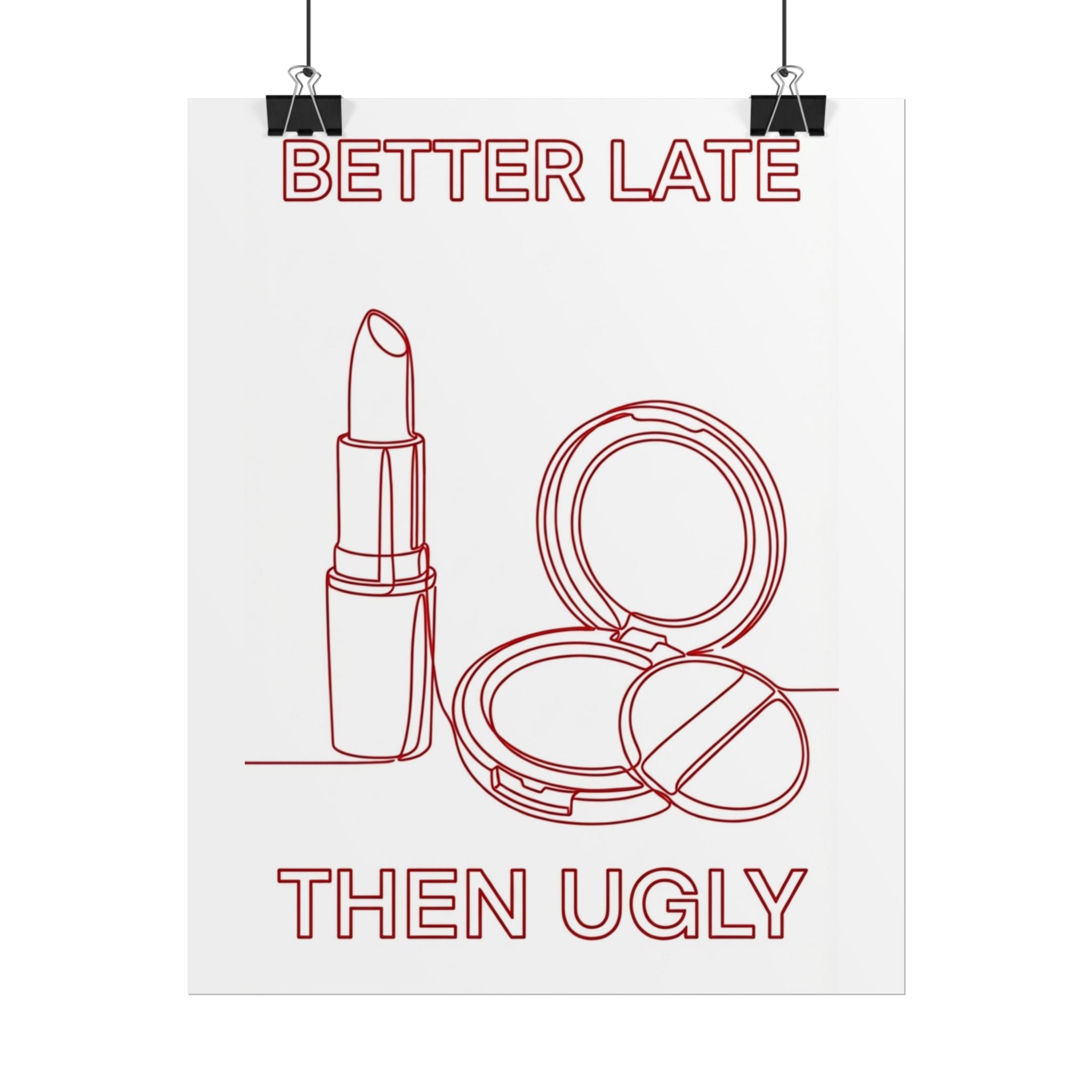Rolled Poster - Better Late Than Ugly