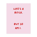 Rolled Poster — Life's a Bitch. But So Am I.