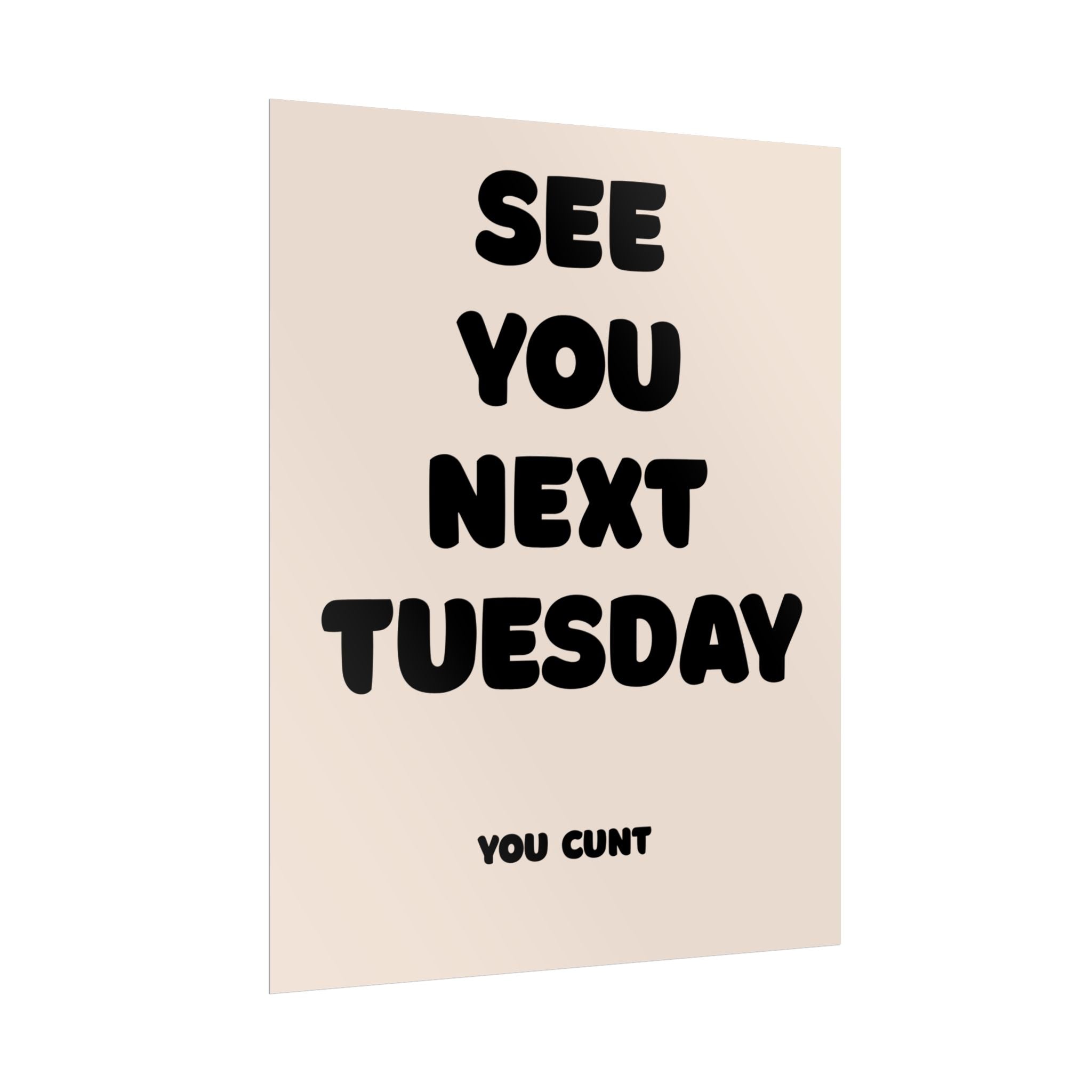 Rolled Poster - See You Next Tuesday